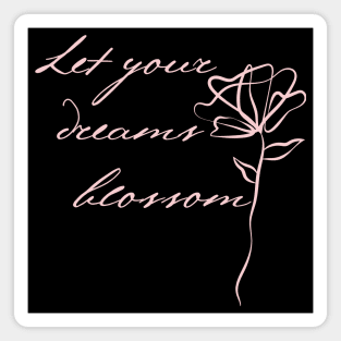 Let Your Dreams Blossom. Beautiful Inspirational Quote. Magnet